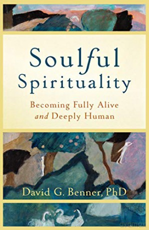 Soulful Spirituality: Becoming Fully Alive And Deeply Human - David G. Phd Benner [KSIĄŻKA]