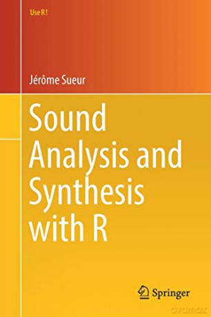 Sound Analysis and Synthesis with R (Use R!) - Jérôme Sueur [KSIĄŻKA]