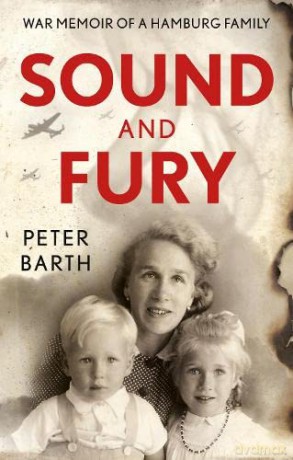 Sound and Fury: War Memoir of a Hamburg Family - Peter Barth [KSIĄŻKA]