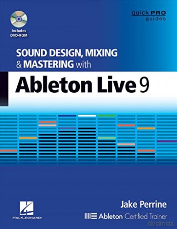 Sound Design, Mixing and Mastering with Ableton Live 9 (Quick Pro Guides) - Jake Perrine [KSIĄŻKA]