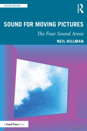 Sound for Moving Pictures: The Four Sound Areas (Sound Design) - Neil Hillman [KSIĄŻKA]