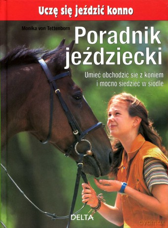 Poradnik jeździecki. Uczę się jeździć konno. Umieć obchodzić się z koniem i mocno siedzieć w siodle - Tettenborn Monika Von [KSIĄŻKA]