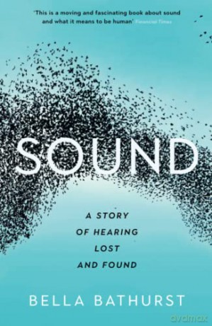Sound: A Story of Hearing Lost and Found (Wellcome Collection) - Bella Bathurst [KSIĄŻKA]