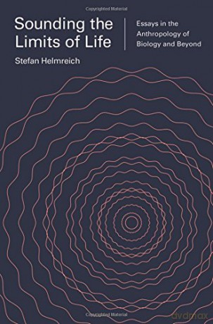 Sounding the Limits of Life: Essays in the Anthropology of Biology and Beyond (Princeton Studies in Culture and Technology): 7 - Stefan Helmreich [KSIĄŻKA]