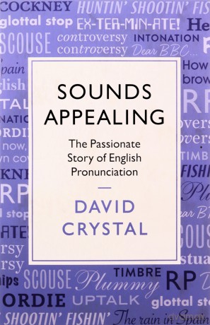 Sounds Appealing: The Passionate Story of English Pronunciation - David Crystal [KSIĄŻKA]