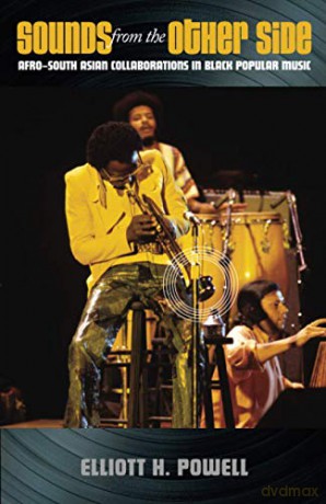 Sounds from the Other Side: Afro-South Asian Collaborations in Black Popular Music - Elliott H. Powell [KSIĄŻKA]