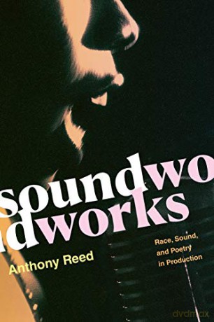 Soundworks: Race, Sound, and Poetry in Production (Refiguring American Music) - Anthony Reed [KSIĄŻKA]