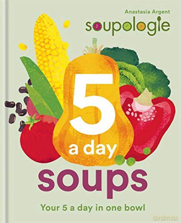 Soupologie 5 a day Soups: Your 5 a day in one bowl - Stephen Argent [KSIĄŻKA]