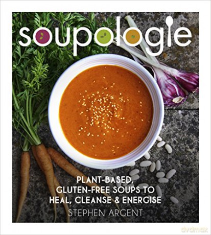 Soupologie: Plant-based, gluten-free soups to heal, cleanse and energise - Stephen Argent [KSIĄŻKA]