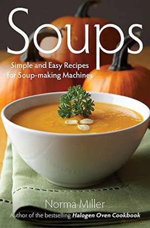 Soups: Simple and Easy Recipes for Soup-making Machines - Norma Miller [KSIĄŻKA]