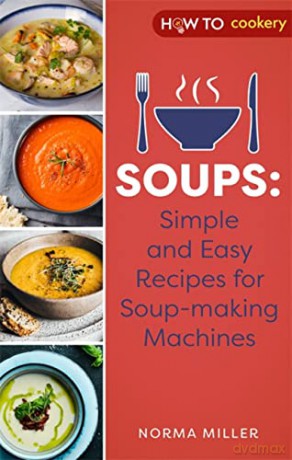 Soups: Simple and Easy Recipes for Soup-making Machines - Norma Miller [KSIĄŻKA]