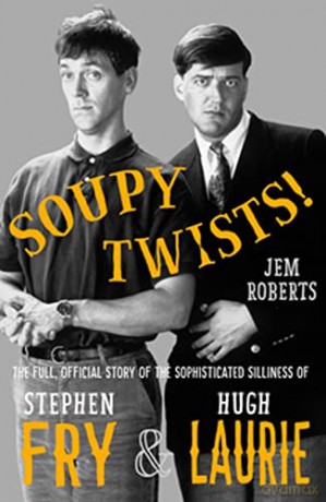 Soupy Twists! The Full Official Story of the Sophisticated Silliness of Fry and Laurie - Jem Roberts [KSIĄŻKA]