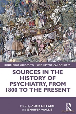 Sources in the History of Psychiatry, from 1800 to the Present (Routledge Guides to Using Historical Sources) - Chris Millard [KSIĄŻKA]