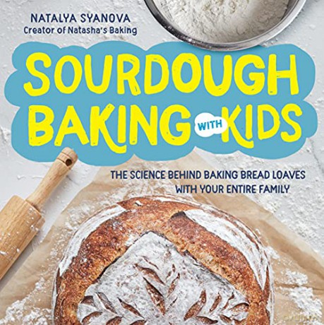 Sourdough Baking with Kids: The Science Behind Baking Bread Loaves with Your Entire Family - Natalya Syanova [KSIĄŻKA]