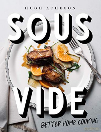 Sous Vide: Better Home Cooking - Hugh Acheson [KSIĄŻKA]