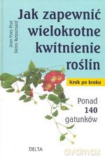 Jak zapewnić wielokrotne kwitnienie roślin - Jean-Yves Prat, Denis Retournard [KSIĄŻKA]