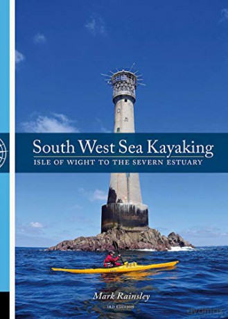 South West Sea Kayaking: Isle of Wight to the Severn Estuary - Mark Rainsley [KSIĄŻKA]