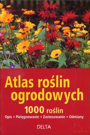 Atlas roślin ogrodowych. 1000 roślin - opis, pielęgnowanie, zastosowanie, odmiany (dodruk 2012) - Angelika Throll [KSIĄŻKA]