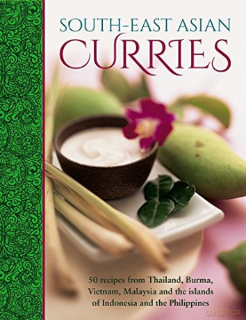 South-East Asian Curries: 50 Recipes from Thailand, Burma, Vietnam, Malaysia and the Islands of Indonesia and the Philippines - Mridula Baljekar [KSIĄŻKA]