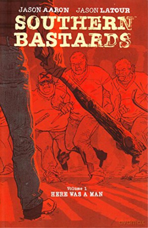 Southern Bastards Volume 1: Here Was a Man: 01 - Jason Aaron [KSIĄŻKA]