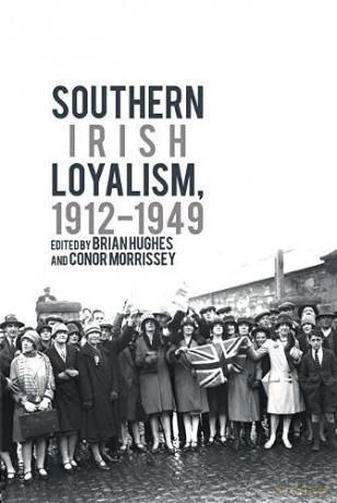 Southern Irish Loyalism, 1912-1949 - Conor Morrissey [KSIĄŻKA]