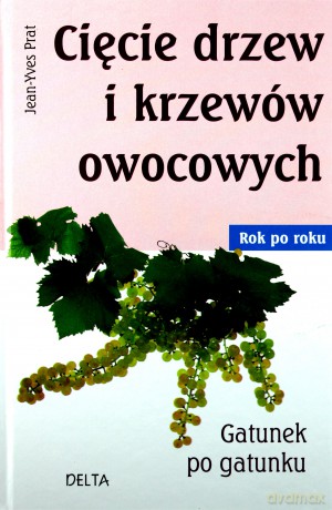 Cięcie drzew i krzewów owocowych - Jean-Yves Prat [KSIĄŻKA]