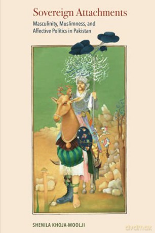 Sovereign Attachments: Masculinity, Muslimness, and Affective Politics in Pakistan - Khoja-Moolji [KSIĄŻKA]