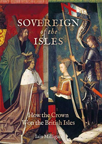 Sovereign of the Isles: How the British Isles Were Won by the Crown - Iain Milligan [KSIĄŻKA]