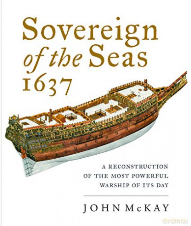 Sovereign of the Seas, 1637: A Reconstruction of the Most Powerful Warship of its Day - John McKay [KSIĄŻKA]