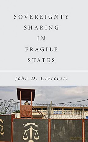 Sovereignty Sharing in Fragile States - John D. Ciorciari [KSIĄŻKA]