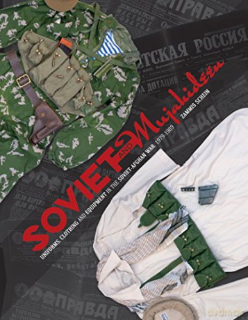 Soviet and Mujahideen Uniforms, Clothing, and Equipment in the Soviet-Afghan War, 1979-1989 - Zammis Schein [KSIĄŻKA]