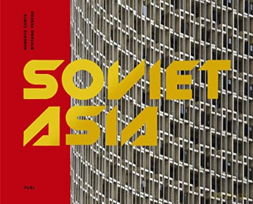 Soviet Asia: Soviet Modernist Architecture in Central Asia [KSIĄŻKA]