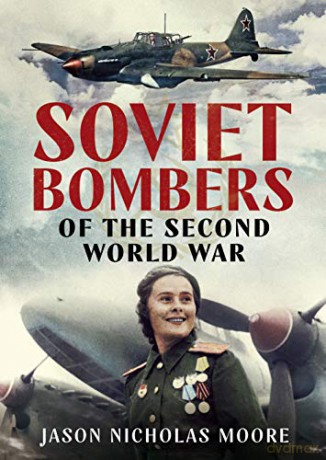 Soviet Bombers of the Second World War - Jason Nicholas Moore [KSIĄŻKA]