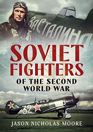 Soviet Fighters of the Second World War - Jason Nicholas Moore [KSIĄŻKA]