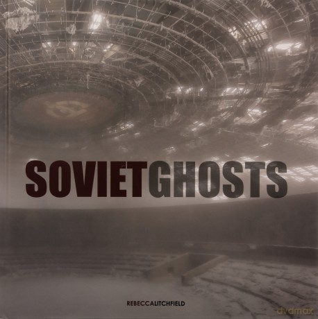 Soviet Ghosts: The Soviet Union Abandoned: A Communist Empire in Decay - Rebecca Litchfield [KSIĄŻKA]