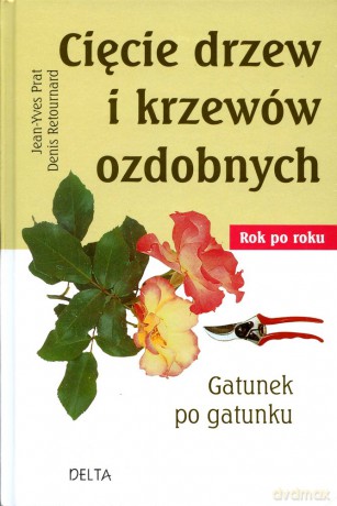 Cięcie drzew i krzewów ozdobnych - Jean-Yves Prat, Denis Retournard [KSIĄŻKA]