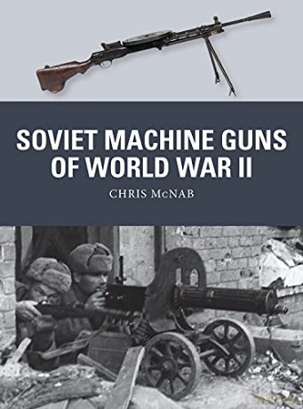 Soviet Machine Guns of World War II (Weapon) - Chris McNab [KSIĄŻKA]