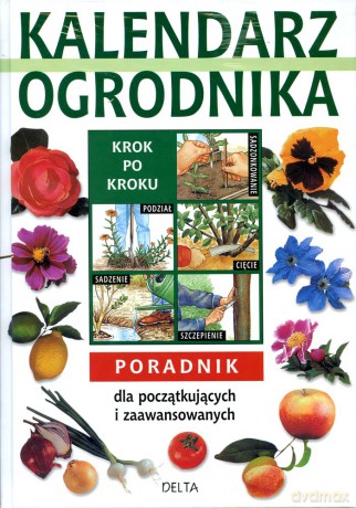 Kalendarz ogrodnika. Poradnik dla początkujących i zaawansowanych [KSIĄŻKA]