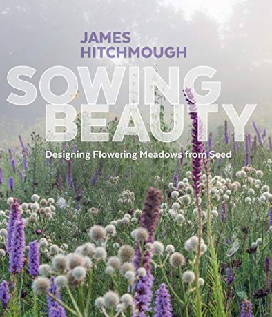 Sowing Beauty: Designing Flowering Meadows from Seed - James Hitchmough [KSIĄŻKA]