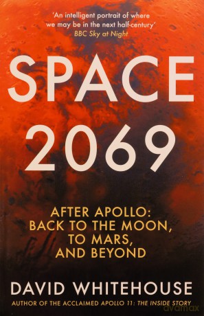 Space 2069: After Apollo: Back to the Moon, to Mars, and Beyond - David Whitehouse [KSIĄŻKA]