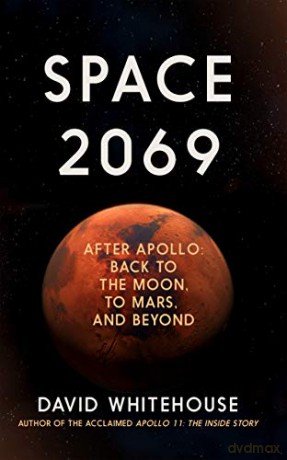 Space 2069: After Apollo: Back to the Moon, to Mars, and Beyond - David Whitehouse [KSIĄŻKA]
