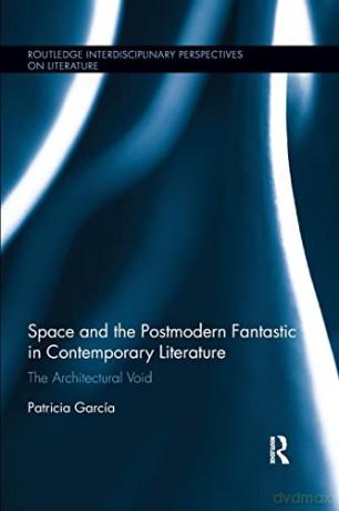 Space and the Postmodern Fantastic in Contemporary Literature: The Architectural Void (Routledge Interdisciplinary Perspectives on Literature) - Patricia Garcia [KSIĄŻKA]