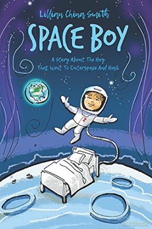 Space Boy: A Story About A Boy Who Went To Outer Space And Back: A Story About the Boy Who Went To Outerspace And Back - Lillian China Smith [KSIĄŻKA]