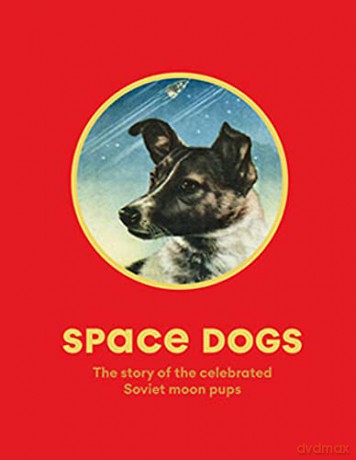Space Dogs: The Story of the Celebrated Canine Cosmonauts - Martin Parr [KSIĄŻKA]
