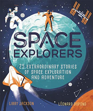 Space Explorers: 25 extraordinary stories of space exploration and adventure - Libby Jackson [KSIĄŻKA]