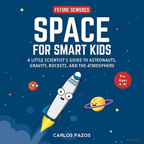 Space for Smart Kids: A Little Scientist's Guide to Astronauts, Gravity, Rockets, and the Atmosphere (Volume 1) (Future Geniuses) - Carlos Pazos [KSIĄŻKA]