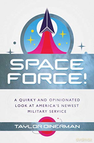 Space Force!: A Quirky and Opinionated Look at America's Newest Military Service - Taylor Dinerman [KSIĄŻKA]