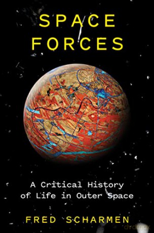 Space Forces: A Critical History of Life in Outer Space - Fred Scharmen [KSIĄŻKA]