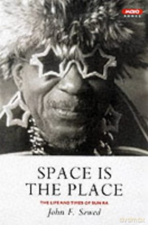 Space is the Place: The Lives and Times of Sun Ra - John Szwed [KSIĄŻKA]