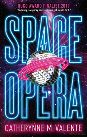 Space Opera: HUGO AWARD FINALIST FOR BEST NOVEL 2019 - Catherynne M. Valente [KSIĄŻKA]